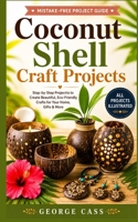 Coconut Shell Craft Projects: Step-by-Step DIY Coconut Shell Crafts with Clear Diagrams for Making Bowls, Jewelry, Home Décor, Planters, Gifts, and Handmade Art B0H8JTRBJR Book Cover