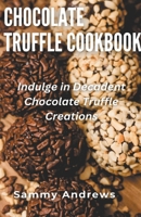 Chocolate Truffle Cookbook B0CNSNHSYG Book Cover