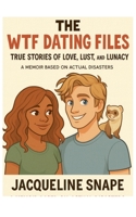 The WTF Dating Files: True Stories of Love, Lust, and Lunacy B0FRYFW1JH Book Cover