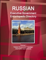 Russian Executive Government Encyclopedic Directory Volume 1 Federal Government: Strategic Information and Contacts 0359169171 Book Cover