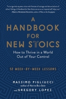 A Handbook for New Stoics: How to Thrive in a World Out of Your Control—52 Week-by-Week Lessons 1846045967 Book Cover