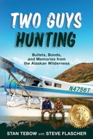 Two Guys Hunting: Bullets, Bonds, and Memories from the Alaskan Wilderness B0DZ2W6P25 Book Cover