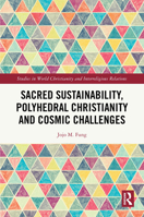 Sacred Sustainability, Polyhedral Christianity and Cosmic Challenges (Studies in World Christianity and Interreligious Relations) 1032518030 Book Cover