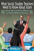 What Social Studies Teachers Need to Know about Islam, Volume 1: Islamic History Written by Muslims for Muslims Now for Educators 1979619085 Book Cover