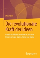 Die revolutionäre Kraft der Ideen: Gesellschaftliche Grundwerte zwischen Interessen und Macht, Recht und Moral 3658369566 Book Cover