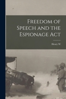 Freedom of Speech and the Espionage Act 1017440441 Book Cover