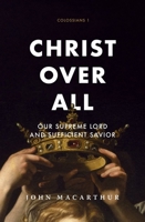 Christ over All : Our Supreme Lord and Sufficient Savior 1883973198 Book Cover