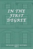The Roger Scarlett Mysteries, Vol. 3: In the First Degree 1616464232 Book Cover