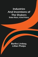 Industries and Inventions of the Shakers: Shaker Music, a Brief History 9356378339 Book Cover