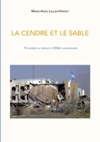 La Cendre et le sable: 15 années au service d'ONG humanitaires (French Edition) 2322236160 Book Cover