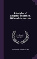 Principles of Religious Education, With An Introduction 0548715750 Book Cover
