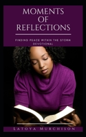 Moments of Reflections: Finding Peace Within The Storm 154667442X Book Cover