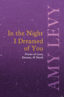 In the Night I Dreamed of You - Poems of Love, Dreams, & Death 1528718496 Book Cover
