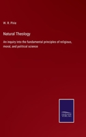 Natural Theology. an Inquiry Into the Fundamental Principles of Religious, Moral, and Political Scie 3743394758 Book Cover