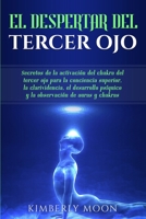 El Despertar Del Tercer Ojo : Secretos de la Activaci?n Del Chakra Del Tercer Ojo para la Conciencia Superior, la Clarividencia, el Desarrollo Ps?quico y la Observaci?n de Auras y Chakras 1950922731 Book Cover