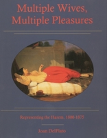 Multiple Wives, Multiple Pleasures: Representing the Harem, 1800-1875 1611472075 Book Cover