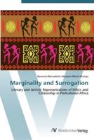 Marginality and Surrogation: Literary and Artistic Representations of Ethics and Citizenship in Postcolonial Africa 3639441141 Book Cover
