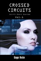 Crossed Circuits: Sci - Fi Short Stories - Volume 1 1945385138 Book Cover