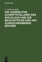 Die Angebliche Schriftstellerei Des Philolaus Und Die Bruchstucke Der Ihm Zugeschriebenen Bucher 3741195405 Book Cover