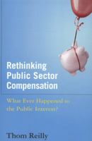 Rethinking Public Sector Compensation: What Ever Happened to the Public Interest? 0765630559 Book Cover