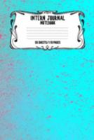 Intern Journal Notebook 55 Sheets/110 Pages: Keep Track And Record Daily Notes During Internship Perfect Gift For Interns, Trainees, Apprentices, Novices And Students 1691319716 Book Cover