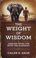 The Weight of Wisdom: Life Lessons from the Elephant B0DQXP9K4V Book Cover