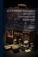 Acta Instituti Clinici Caesareae Universitatis Vilnensis, Volume 1 1179830288 Book Cover