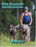 Dog Scooter - The Sport for Dogs Who Love to Run 1411657063 Book Cover