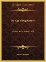 The Age of Big Business: Chronicles of America V39 1162606126 Book Cover