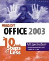Microsoft Office 2003 in 10 Simple Steps or Less 0764542427 Book Cover