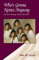 Who's Gonna Notice Anyway: ER Nurse Manager Deals with AIDS 0738814172 Book Cover