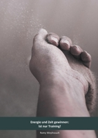 Energie und Zeit gewinnen: Ist nur Training! 3751924779 Book Cover