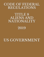 CODE OF FEDERAL REGULATIONS TITLE 8 ALIENS AND NATIONALITY 2019 1686405855 Book Cover