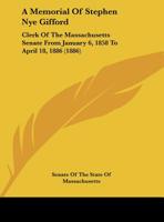 A Memorial of Stephen Nye Gifford: Clerk of the Massachusetts Senate from January 6, 1858 to April 18, 1886 1241004544 Book Cover