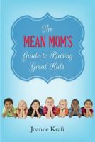 The Mean Mom's Guide to Raising Great Kids 089112442X Book Cover