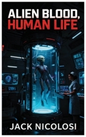 Alien Blood, Human Life B0GZZ9GWB1 Book Cover