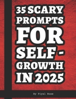 35 Scary Prompts for Self Growth in 2025: Master your Prompting Skills like a Pro B0DW57VMVK Book Cover