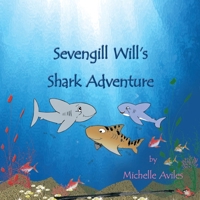 Sevengill Will's Shark Adventure 1452067880 Book Cover