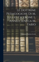 Le Dottrine Pedagogiche di M. Tullio Cicerone L. Anneo Seneca M. Fabio 1018883878 Book Cover