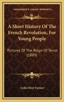 A Short History Of The French Revolution, For Young People 1019293632 Book Cover