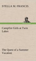 Camp-Fire Girls at Twin Lakes; or, The Quest of a Summer Vacation 1421896796 Book Cover