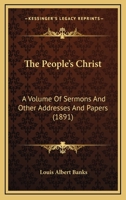The People's Christ; A Volume of Sermons and Other Addresses and Papers 1437082777 Book Cover