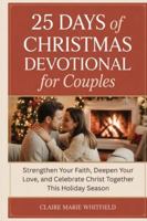 25 Days of Christmas Devotional for Couples: Strengthen Your Faith, Deepen Your Love, and Celebrate Christ Together This Holiday Season B0G1YHD8SF Book Cover