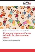 El juego y la promoción de la salud en discapacidad visual: Un experiencia para contar 3659013447 Book Cover