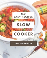 150 Easy Slow Cooker Recipes: Keep Calm and Try Easy Slow Cooker Cookbook B08GG2RMHD Book Cover