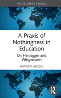 A Praxis of Nothingness in Education: On Heidegger and Wittgenstein 103211939X Book Cover