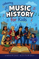 Unboring Music History for Kids (World History) B0H289N8W1 Book Cover