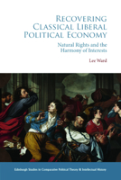 Recovering Classical Liberal Political Economy: Natural Rights and the Harmony of Interests 1399500597 Book Cover