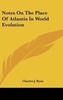 Notes On The Place Of Atlantis In World Evolution 1432589148 Book Cover