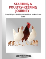 STARTING A POULTRY-KEEPING JOURNEY: Easy Help for Raising Active Hens for Food and Farm B0FHF87193 Book Cover